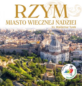 Rzym. Miasto wiecznej  nadziei. Rok Święty 2025_max